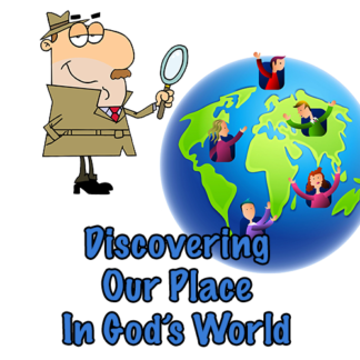 Discovering Our Place In God's World